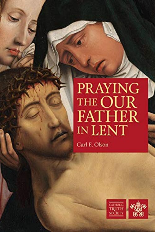 Cover Art for 9781784696535, Praying the Our Father in Lent by Olson, Carl E.