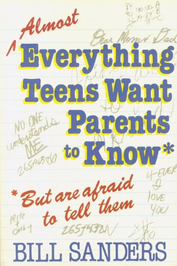 Cover Art for 9780800752453, Almost Everything Teens Want Parents to Know by Bill Sanders