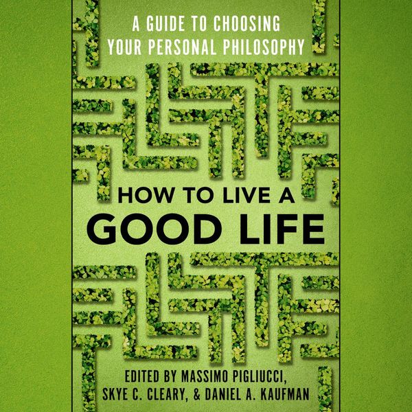 Cover Art for 9781984889744, How to Live a Good Life: A Guide to Choosing Your Personal Philosophy by Massimo Pigliucci