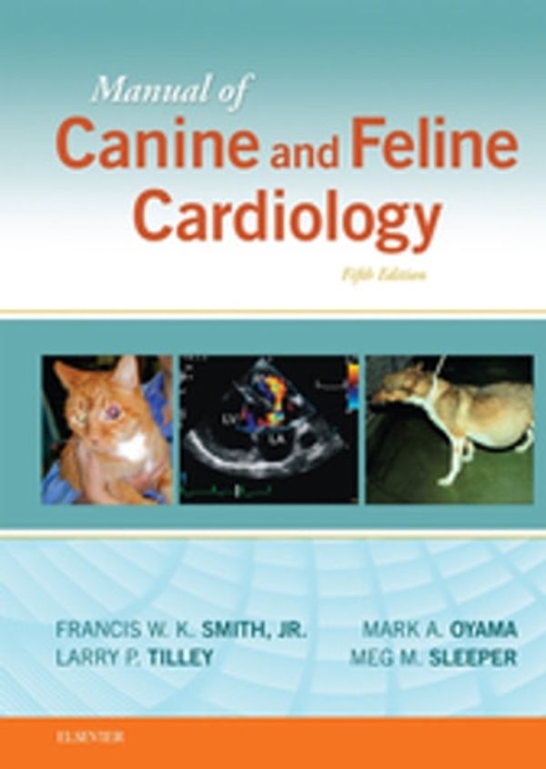 Cover Art for 9780323188036, Manual of Canine and Feline Cardiology by Francis W.K. Smith Jr., Larry P. Tilley, Mark Oyama, Meg M. Sleeper