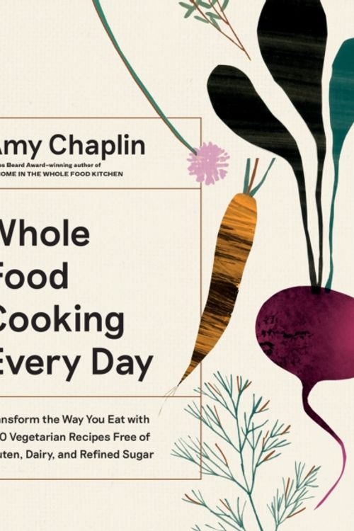 Cover Art for 9781579658021, Mastering the Art of Whole Food Cooking: Delicious and Easy Ways to Use Nature's Most Powerful Ingredients by Amy Chaplin