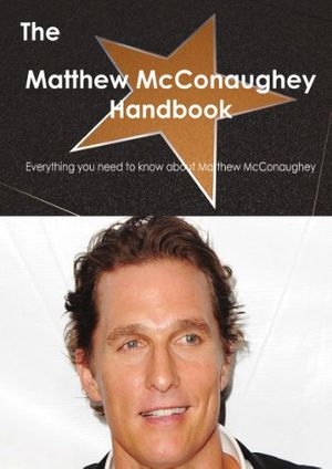 Cover Art for 9781743385777, The Matthew McConaughey Handbook - Everything You Need to Know About Matthew McConaughey by Emily Smith