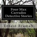 Cover Art for 9781500776862, Four Max Carrados Detective Stories by Ernest Bramah
