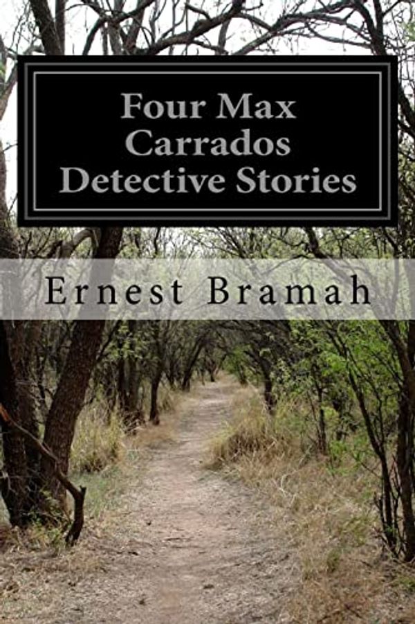 Cover Art for 9781500776862, Four Max Carrados Detective Stories by Ernest Bramah