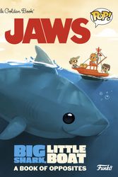Cover Art for 9780593570616, Jaws: Big Shark, Little Boat! a Book of Opposites (Funko Pop!) by Golden Books