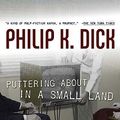 Cover Art for 9780765316943, Puttering about in a Small Land by Philip K. Dick