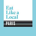 Cover Art for B079VQCVX9, Eat Like a Local PARIS by Bloomsbury