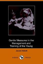 Cover Art for 9781406503340, Gentle Measures in the Management and Training of the Young by Jacob Abbott