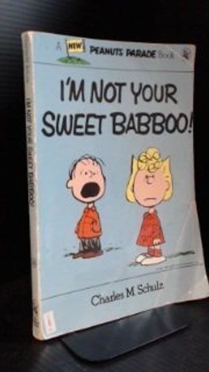 Cover Art for 9780030000843, I'm Not Your Sweet Baboo! (Peanuts parade) by Charles M Schulz
