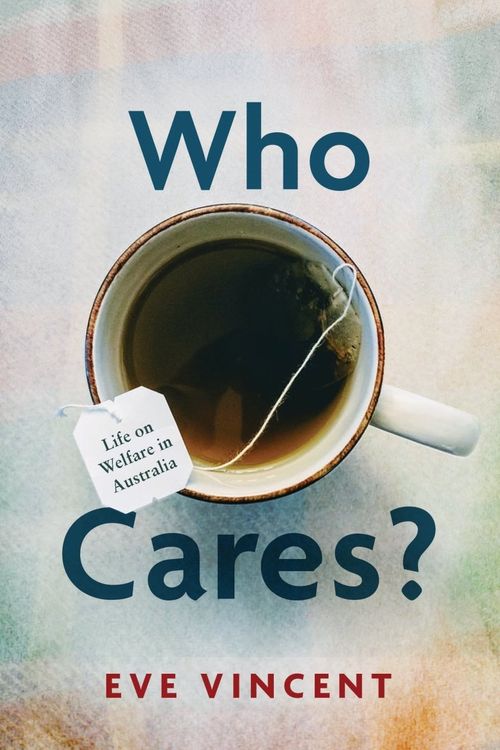 Cover Art for 9780522878950, Who Cares?: Life on Welfare in Australia by Eve Vincent