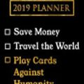 Cover Art for 9781726686518, 2019 Planner: Save Money, Travel The World, Play Cards Against Humanity: Cards Against Humanity 2019 Planner by Daring Diaries