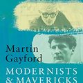 Cover Art for B07BWQKKKD, Modernists & Mavericks: Bacon, Freud, Hockney and the London Painters by Martin Gayford