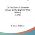 Cover Art for 9781104151126, Our Church Heritage: Or the Scottish Churches Viewed in the Light of Their History (1875) by T Nelson & Sons Publishing