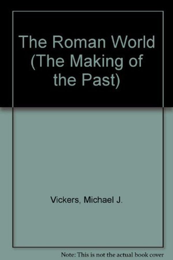 Cover Art for 9780872263024, The Roman World : The Making of the Past by Michael J. Vickers