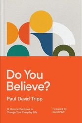 Cover Art for 9781433567711, Do You Believe?: 12 Historic Doctrines to Change Your Everyday Life by Paul David Tripp