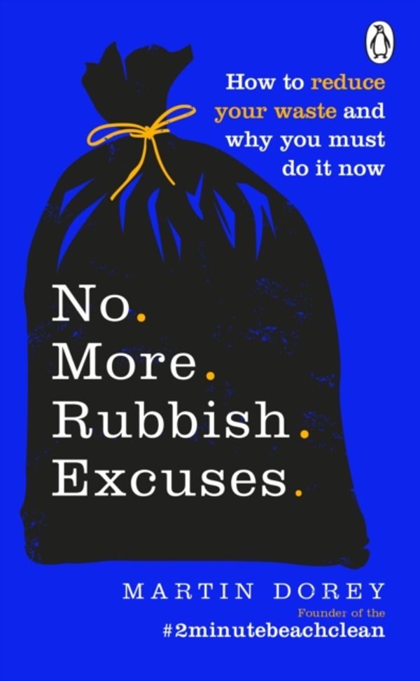 Cover Art for 9781529105728, No More Rubbish Excuses!: Simple ways to reduce your waste and make a difference - your planet needs you! by Martin Dorey