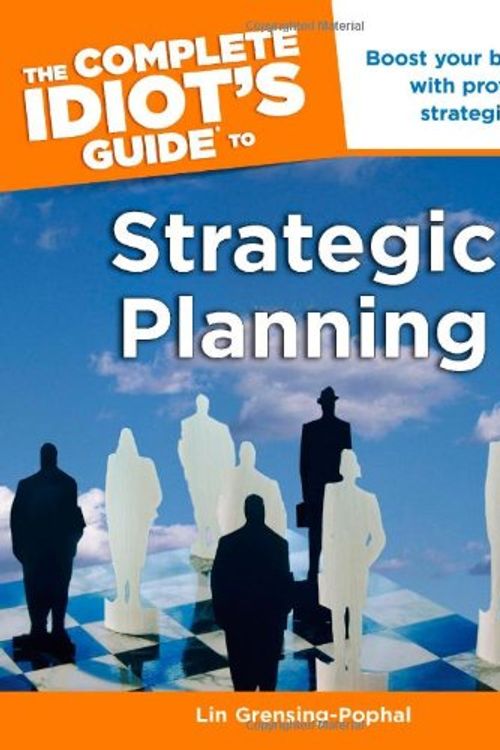 Cover Art for 9781615640591, The Complete Idiot's Guide to Strategic Planning by Lin Grensing-Pophal Ma  Sphr  Pcm