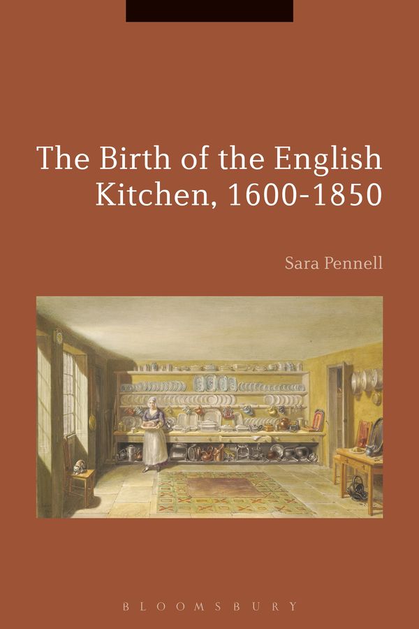 Cover Art for 9781350056183, The Birth of the English Kitchen, 1600-1850 (Cultures of Early Modern Europe) by Sara Pennell