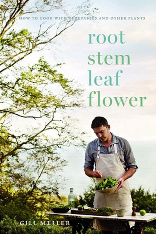 Cover Art for 9781787134331, Root, Stem, Leaf, Flower: How to Cook with Vegetables and Other Plants by Gill Meller