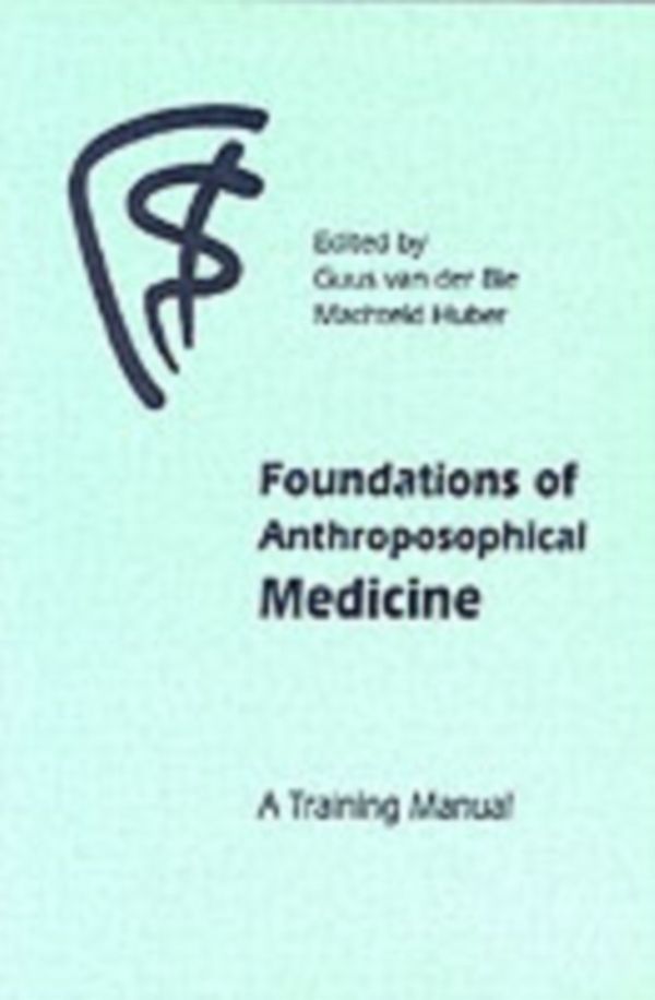 Cover Art for 9780863154171, Foundations Of Anthroposophical Medicine: A Training Manual by Guus Der Van Bie, Machteld Huber, Van Der Bie; Guus and Machteld Huber
