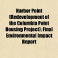 Cover Art for 9781153491181, Harbor Point (Redevelopment of the Columbia Point Housing Project); Final Environmental Impact Report by Boston Redevelopment Authority