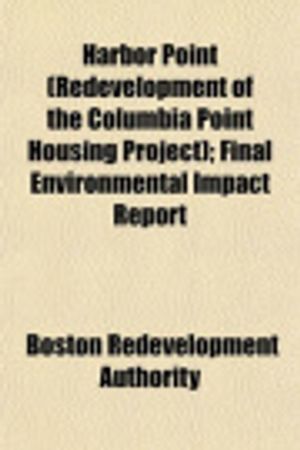 Cover Art for 9781153491181, Harbor Point (Redevelopment of the Columbia Point Housing Project); Final Environmental Impact Report by Boston Redevelopment Authority