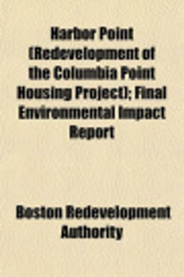 Cover Art for 9781153491181, Harbor Point (Redevelopment of the Columbia Point Housing Project); Final Environmental Impact Report by Boston Redevelopment Authority