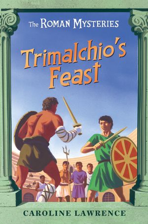 Cover Art for 9781842557570, The Roman Mysteries: Trimalchio's Feast and other mini-mysteries by Caroline Lawrence