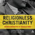 Cover Art for 9780567650368, Religionless Christianity by Dr. Jeffrey C. Pugh