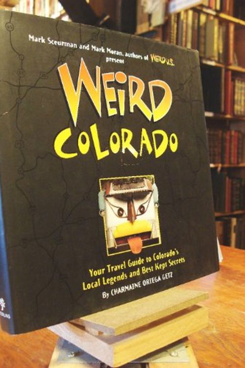 Cover Art for 9781402754630, Weird Colorado by Charmaine Ortega Getz