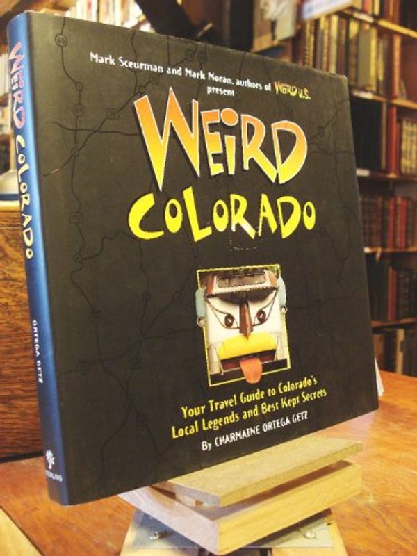 Cover Art for 9781402754630, Weird Colorado by Charmaine Ortega Getz