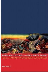 Cover Art for 9780520939714, Popular Culture in the Age of White Flight by Eric Avila