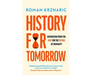 Cover Art for 9780753559635, History for Tomorrow: Inspiration from the Past for the Future of Humanity by Roman Krznaric