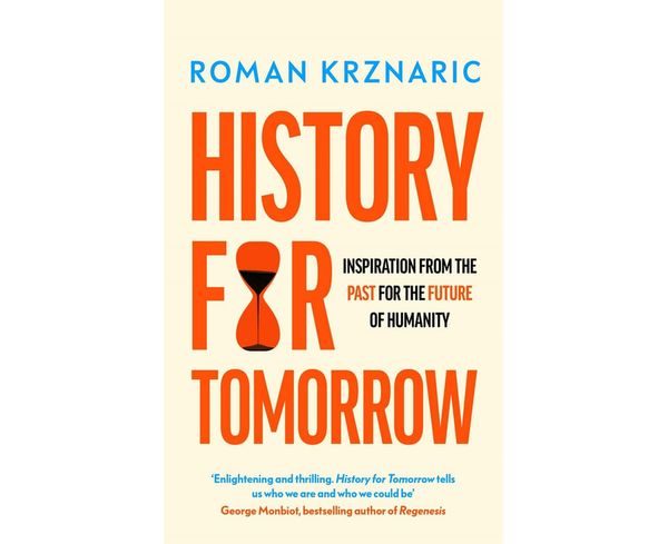 Cover Art for 9780753559635, History for Tomorrow: Inspiration from the Past for the Future of Humanity by Roman Krznaric