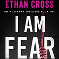Cover Art for B0858PPMP2, I Am Fear (The Shepherd Thrillers) by Ethan Cross