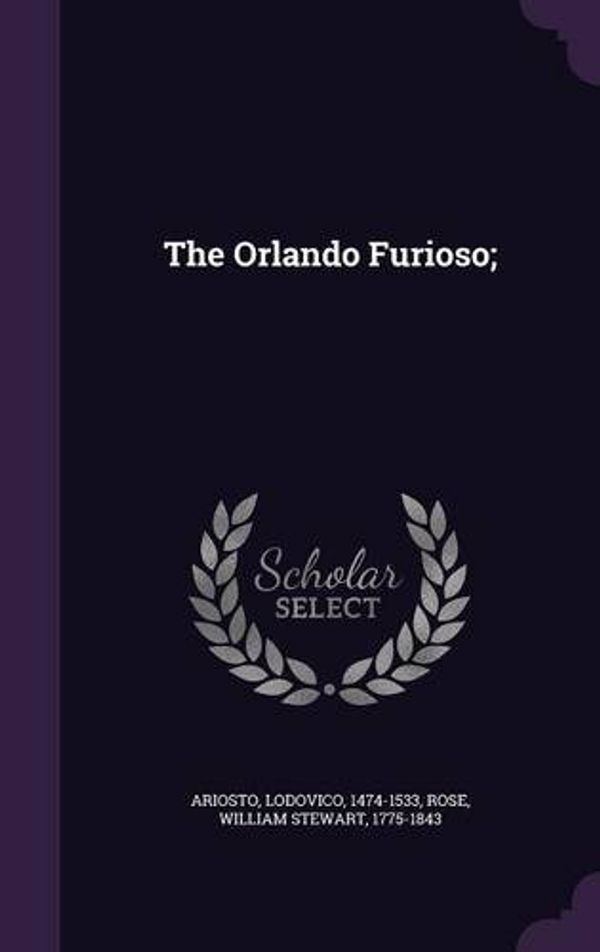 Cover Art for 9781341665110, The Orlando Furioso;  by Lodovico Ariosto,William Stewart Rose
