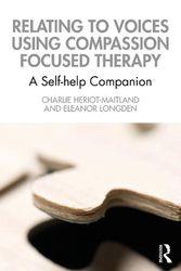 Cover Art for 9780367762841, Relating to Voices using Compassion Focused Therapy: A Self-help Companion by Charlie Heriot-Maitland, Eleanor Longden