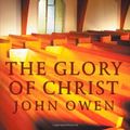 Cover Art for 9781926777023, The Glory of Christ by John Owen