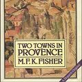 Cover Art for 9780701206109, Two Towns in Provence by M.F.K. Fisher