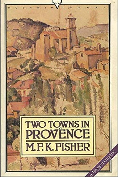 Cover Art for 9780701206109, Two Towns in Provence by M.F.K. Fisher