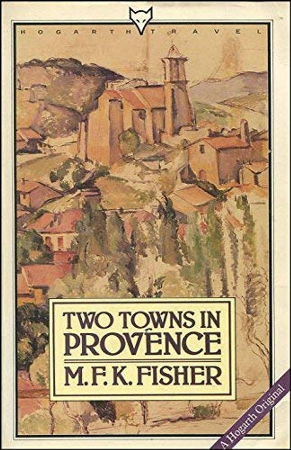 Cover Art for 9780701206109, Two Towns in Provence by M.F.K. Fisher