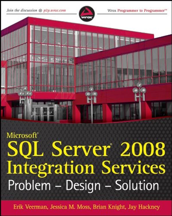 Cover Art for 9780470525760, Microsoft SQL Server 2008 Integration Services Problem-design-solution by Erik Veerman, Jessica M. Moss, Brian Knight, Jay Hackney