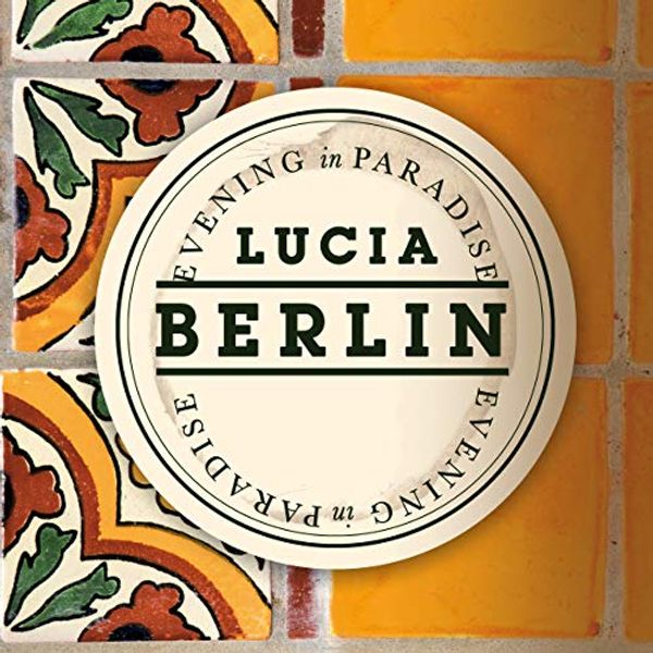 Cover Art for B07DDPS3Y2, Evening in Paradise by Lucia Berlin