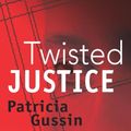 Cover Art for 9781933515083, Twisted Justice by Patricia Gussin