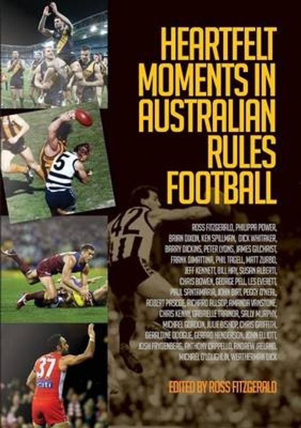 Cover Art for 9781925138948, Heartfelt Moments in Australian Rules Football by Ross Fitzgerald