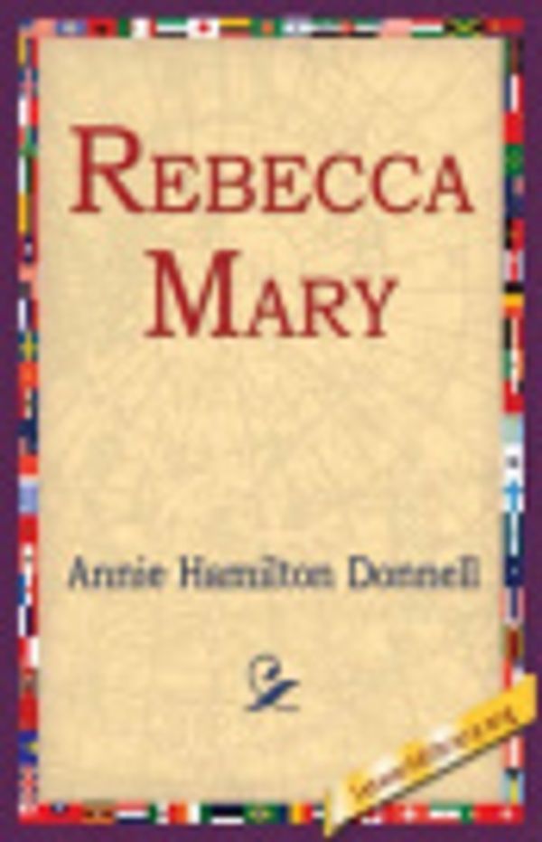 Cover Art for 9781595407078, Rebecca Mary by Annie Hamilton Donnell, 1stWorld Library