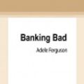 Cover Art for 9780369327628, Banking Bad by Adele Ferguson