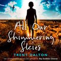 Cover Art for B08X7HXP7F, All Our Shimmering Skies by Trent Dalton