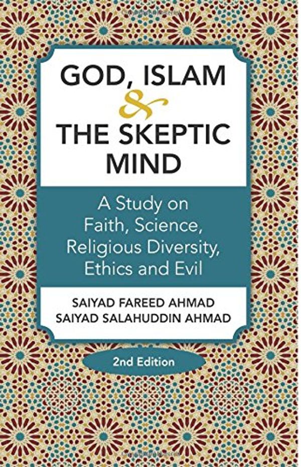 Cover Art for 9781497360020, God, Islam & The Skeptic Mind: A Study on Faith, Science, Religious Diversity, Ethics and Evil by Saiyad Fareed Ahmad, Saiyad Salahuddin Ahmad