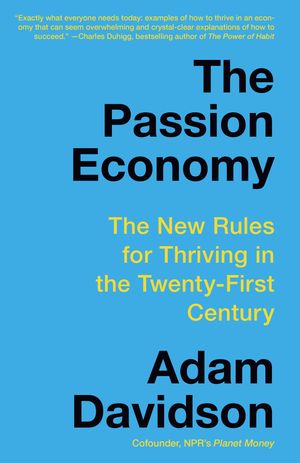 Cover Art for 9780804172776, The Passion Economy: The New Rules for Thriving in the Twenty-First Century by Adam Davidson
